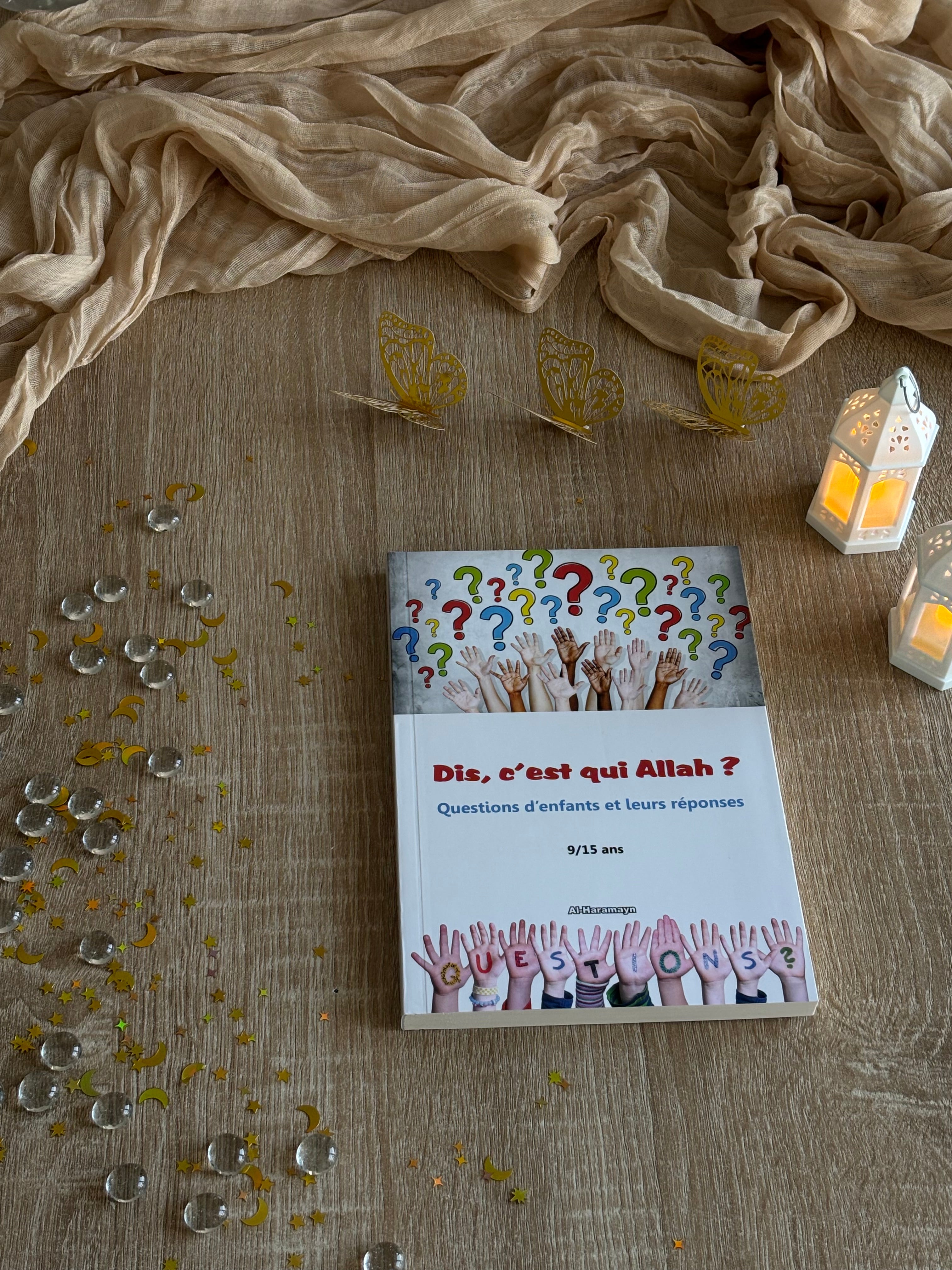 Dis, c’est qui Allah ? Questions d’enfants et leurs réponses (9/15 ans)